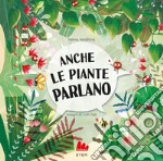 Anche le piante parlano. Ediz. a colori libro