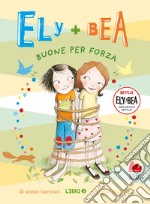 Buone per forza. Ely + Bea. Nuova ediz.. Vol. 5 libro