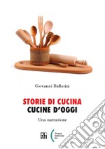 Storie di cucina. Cucine d'oggi. Una narrazione libro