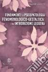 Fondamenti di psicopatologia fenomenologico-gestaltica: una introduzione leggera libro