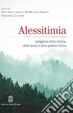 Alessitimia. I progressi della ricerca, della teoria e della pratica clinica libro