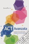 ACT Avanzata. La guida del professionista esperto all'Acceptance and Commitment Therapy libro