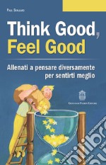 Think good, feel good. Allenati a pensare diversamente per sentirti meglio libro