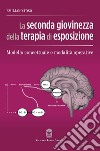 La seconda giovinezza della terapia di esposizione. Modello concettuale e modalità operative libro