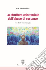 La struttura esistenziale dell'abuso di sostanze. Uno studio psicopatologico libro