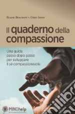 Il quaderno della compassione. Una guida passo dopo passo per sviluppare il sé compassionevole libro