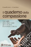 Il quaderno della compassione. Una guida passo dopo passo per sviluppare il sé compassionevole libro