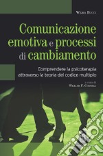 Comunicazione emotiva e processi di cambiamento. Comprendere la psicoterapia attraverso la teoria del codice multiplo libro