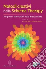 Metodi creativi nella schema therapy. Progressi e innovazione nella pratica clinica libro