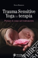 Trauma-sensitive yoga in terapia. Portare il corpo nel trattamento