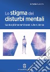 Lo stigma dei disturbi mentali. Guida agli interventi basati sulle evidenze libro