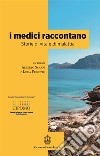 I medici raccontano. Storie di vita e di malattia libro