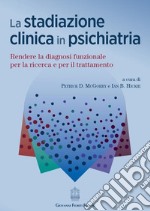 La stadiazione clinica in psichiatria. Rendere la diagnosi funzionale per la ricerca e per il trattamento libro