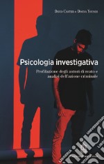 Psicologia investigativa. Profilazione degli autori di reato e analisi dell'azione criminale