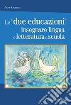 Le «due educazioni»: insegnare lingua e letteratura a scuola libro