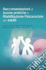 Raccomandazioni di buone pratiche in riabilitazione psicosociale per adulti libro