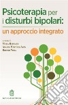 Psicoterapia per i disturbi bipolari: un approccio integrato libro