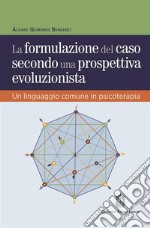 La formulazione del caso secondo una prospettiva evoluzionista. Un linguaggio comune in psicoterapia