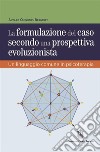 La formulazione del caso secondo una prospettiva evoluzionista. Un linguaggio comune in psicoterapia libro