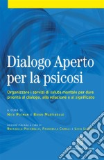 Dialogo aperto per la psicosi. Organizzare i servizi di salute mentale per dare priorità al dialogo, alla relazione e al significato libro