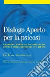 Dialogo aperto per la psicosi. Organizzare i servizi di salute mentale per dare priorità al dialogo, alla relazione e al significato libro