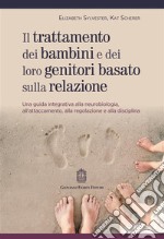 Trattamento dei bambini e dei loro genitori basato sulla relazione. Una guida integrativa alla neurobiologia, all'attaccamento, alla regolazione e alla disciplina