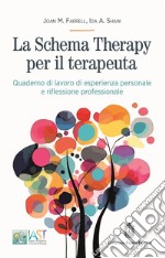 La Schema Therapy per il terapeuta. Quaderno di lavoro di esperienza personale e riflessione professionale