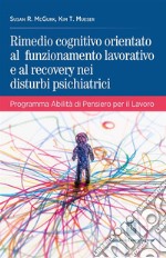 Rimedio cognitivo orientato al funzionamento lavorativo e al recovery nei disturbi psichiatrici. Programma Abilità di Pensiero per il Lavoro