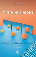 Imitare per crescere. Nello sviluppo infantile e nel bambino con autismo libro