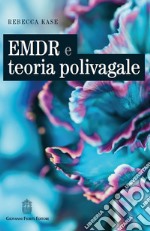 EMDR e teoria polivagale. Un approccio basato sulle neuroscienze libro