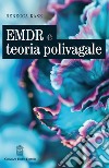 EMDR e teoria polivagale. Un approccio basato sulle neuroscienze libro