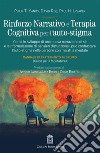 Rinforzo narrativo e terapia cognitiva per l'auto-stigma. Come lo sviluppo di una nuova narrazione di sé e la riformulazione di pensieri disfunzionali può contrastare l'auto-stigma nelle persone con malattia mentale libro