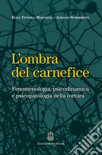 L'ombra del carnefice. Fenomenologia, psicodinamica e psicopatologia della tortura libro