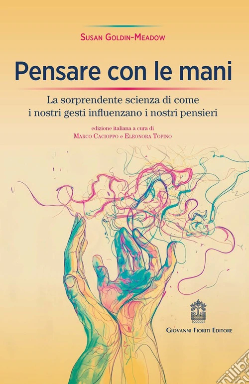Pensare con le mani. La sorprendente scienza di come i nostri gesti influenzano i nostri pensieri