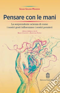 Pensare con le mani. La sorprendente scienza di come i nostri gesti influenzano i nostri pensieri libro