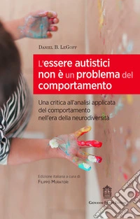 L'essere autistici non è un problema del comportamento. Una critica all'analisi applicata del comportamento nell'era della neurodiversità libro