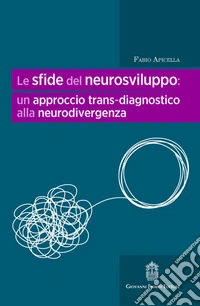 Le sfide del neurosviluppo: un approccio trans-diagnostico alla neurodivergenza libro