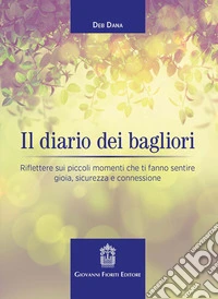 Il diario dei bagliori. Riflettere sui piccoli momenti che ti fanno sentire gioia, sicurezza e connessione libro