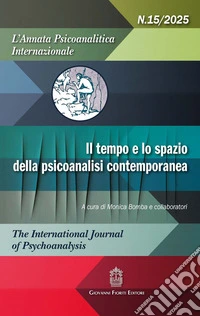 L'annata psicoanalitica internazionale. The international journal of psychoanalysis (2025). Vol. 15: Il tempo e lo spazio della psicoanalisi contemporanea libro