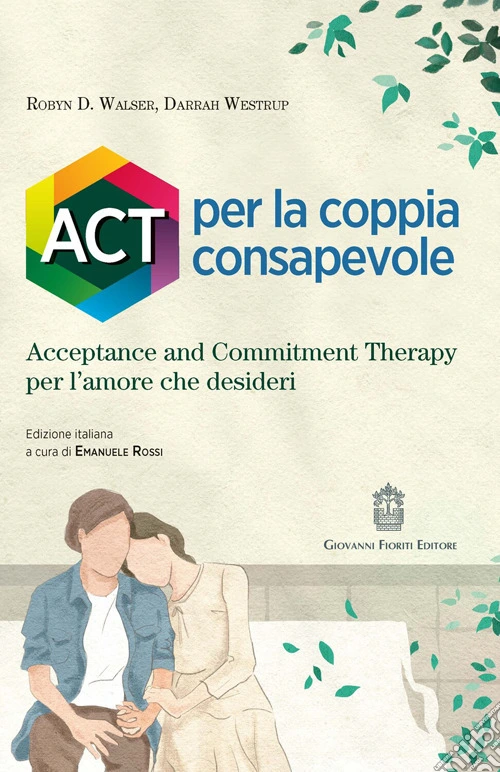 ACT per la coppia consapevole. Acceptance and commitment therapy per l'amore che desideri