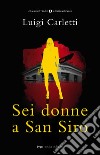 Sei donne a San Siro libro di Carletti Luigi