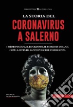 La storia del Coronavirus a Salerno e in Campania. Dalle pandemie del passato ai giorni nostri libro