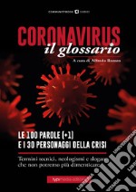 Coronavirus il glossario. Le cento (+1) parole della crisi. Termini tecnici, neologismi, personaggi che non potremo più dimenticare