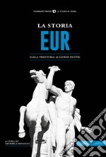 La storia Eur. Dalla preistoria ai giorni nostri libro