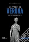 La storia di Verona. Dalla preistoria ai giorni nostri libro di Trevisan I. (cur.)