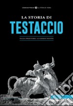 La storia di Testaccio. Dalla preistoria ai giorni nostri