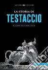 La storia di Testaccio. Dalla preistoria ai giorni nostri libro