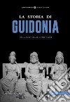 La storia di Guidonia Montecelio. Dalla preistoria ai giorni nostri libro