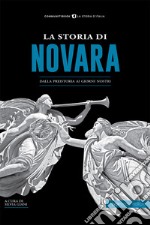 La storia di Novara. Dalla preistoria ai giorni nostri libro