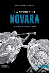 La storia di Novara. Dalla preistoria ai giorni nostri libro